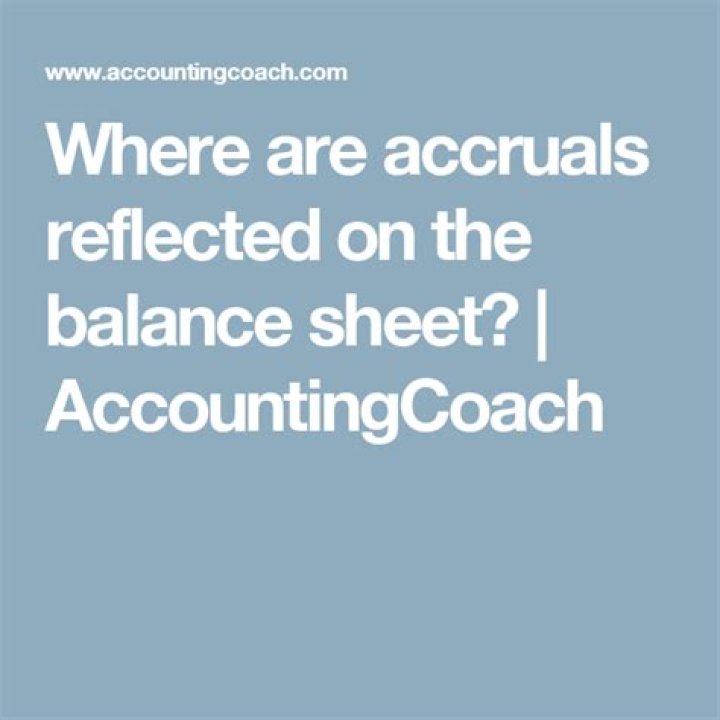 Where are accruals reflected on the balance sheet?